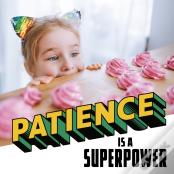 Patience Is A Superpower