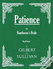Patience; Or, Bunthorne'S Bride (Vocal Score)