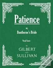 Patience; Or, Bunthorne'S Bride (Vocal Score)