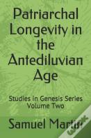 Patriarchal Longevity In The Antediluvian Age