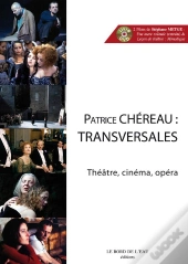 Patrice Chéreau ; Transversales ; Théâtre, Cinéma, Opéra