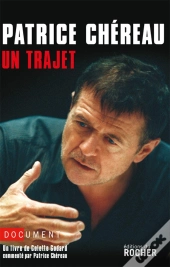 Patrice Chéreau : Un Trajet