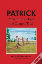 Patrick: Adventures Along The Oregon Trail