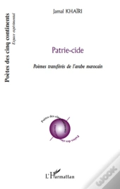 Patrie-Cide ; Poèmes Transférés De L'Arabe Marocain