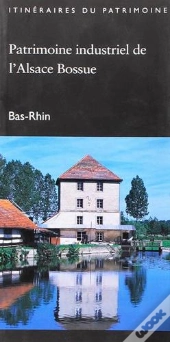 Patrimoine Industriel De L'Alsace Bossue ; Bas-Rhin