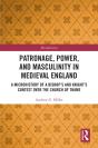 Patronage, Power, And Masculinity In Medieval England - Preview