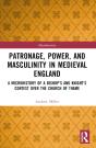 Patronage, Power, And Masculinity In Medieval England - Preview