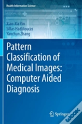 Pattern Classification Of Medical Images: Computer Aided Diagnosis