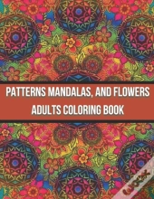 Patterns Mandalas, And Flowers Adults Coloring Book