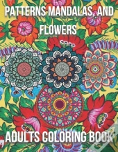 Patterns Mandalas, And Flowers Adults Coloring Book