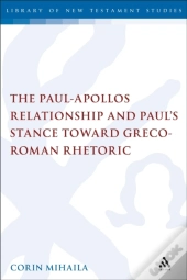 Paul-Apollos Relationship And Paul'S Stance Toward Greco-Roman Rhetoric