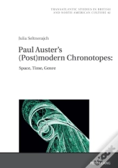 Paul Auster'S (Post)Modern Chronotopes: