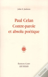 Paul Celan, Contre-Parole Et Absolu Poétique