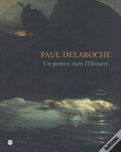 Capa do artigo Paul Delaroche ; Un Peintre Dans L'Histoire
