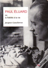Paul Eluard Ou La Fidelite A La Vie