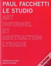 Paul Facchetti : Le Studio ; Art Informel Et Abstraction Lyrique
