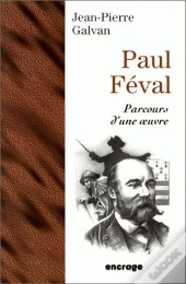 Paul Féval. Parcours D'Une Oeuvre