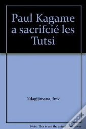 Paul Kagame A Sacrifcié Les Tutsi