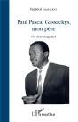 Paul Pascal Gassackys, Mon Père : Un Être Singulier - Preview