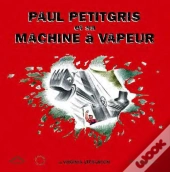 Paul Petitgris Et Sa Machine A Vapeur