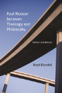 Paul Ricoeur Between Theology And Philosophy - Preview