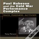 Paul Robeson And The Cold War Performance Complex