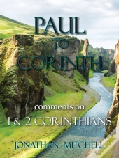 Paul To Corinth, Comments On First Corinthians And Second Corinthians