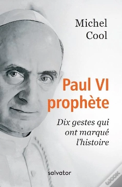 Capa do artigo Paul Vi Prophète ; Dix Gestes Qui Ont Marqué L'Histoire