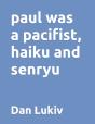 Paul Was A Pacifist, Haiku And Senryu - Preview