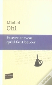 Pauvre Cerveau Qu'Il Faut Bercer