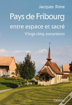 Capa do artigo Pays De Fribourg, Entre Espace Et Sacré, 25 Excursions
