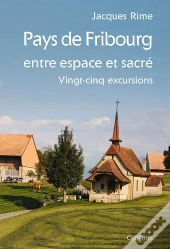 Pays De Fribourg, Entre Espace Et Sacré, 25 Excursions