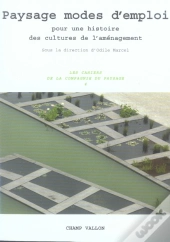Paysage Modes D'Emploi ; Pour Une Histoire Des Cultures De L'Aménagement
