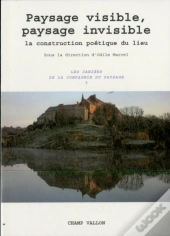 Paysage Visible, Paysage Invisible ; La Construction Poétique Du Lieu