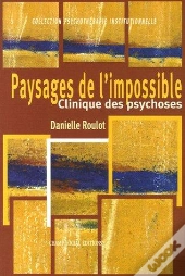 Paysages De L'Impossible ; Clinique Des Psychoses