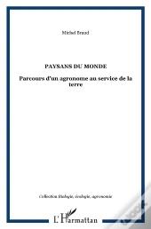 Paysans Du Monde ; Parcours D'Un Agronome Au Service De La Terre