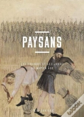 Paysans : Les Travaux Et Les Jours Au Moyen Âge