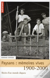 Paysans : Mémoires Vives, 1900-2000 ; Récits D'Un Monde Disparu