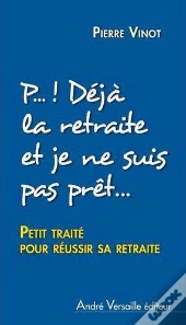 P..!Deja La Retraite Etje Ne Suis Pas Pret-Petit Traite Pour Reussir Sa Retraite