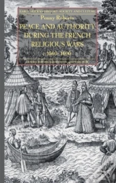 Peace And Authority During The French Religious Wars C.1560-1600