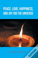 Peace, Love, Happiness, And Joy For The Universe