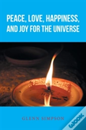 Peace, Love, Happiness, And Joy For The Universe