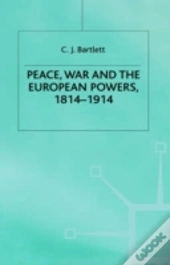 Peace, War And The European Powers, 1814-1914