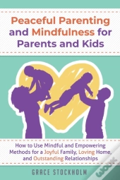Peaceful Parenting And Mindfulness For P