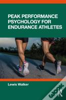Peak Performance Psychology For Endurance Athletes