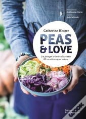 Peas & Love ; Du Potager Urbain À L'Assiette, 80 Recettes Super Nature