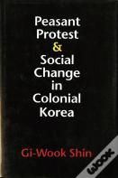 Peasant Protest And Social Change In Colonial Korea