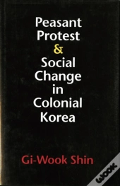 Peasant Protest And Social Change In Colonial Korea
