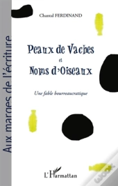 Peaux De Vaches Et Noms D'Oiseaux ; Une Fable Bourreaucratique