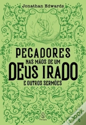 Pecadores Nas Mãos De Um Deus Irado E Outros Sermões